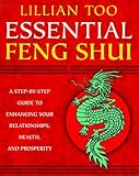 Essential Feng Shui: A Step-By-Step Guide to Enhancing Your Relationships, Health, and Prosperity by 