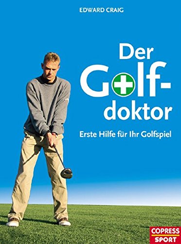 Download Der Golf-Doktor: Erste Hilfe für Ihr Golfspiel