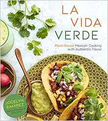 La Vida Verde Plant Based Mexican Cooking With Authentic Flavor Ramirez Jocelyn Livres Amazon Fr