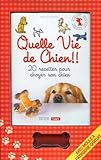 Quelle vie de chien !! : 20 recettes pour choyer son chien