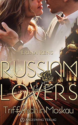 Russian Lovers: Triff mich in Moskau von [Rens, Erina]