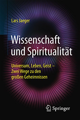 Download Wissenschaft und Spiritualität: Universum, Leben, Geist – Zwei Wege zu den großen Geheimnissen Download Wissenschaft und Spiritualität: Universum, Leben, Geist – Zwei Wege zu den großen Geheimnissen
