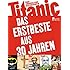 Titanic: Das Erstbeste aus 30 Jahren: Das endg&uuml;ltige Satirebuch