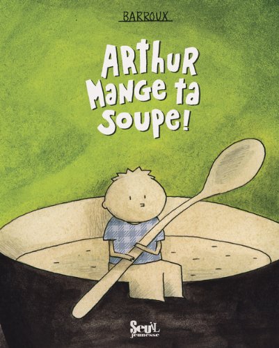 couverture de : Arthur, mange ta soupe !