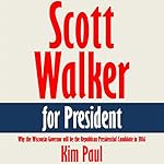 Scott Walker for President: Why the Wisconsin Governor will be the Republican Presidential Candidate in 2016 [Article]