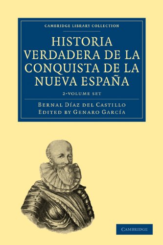 Historia Verdadera de la Conquista de la Nueva Espana T: 1-2 (Cambridge Library Collection - Latin A Historia Verdadera de la Conquista de la Nueva Espana T: 1-2 (Cambridge Library Collection - Latin A
