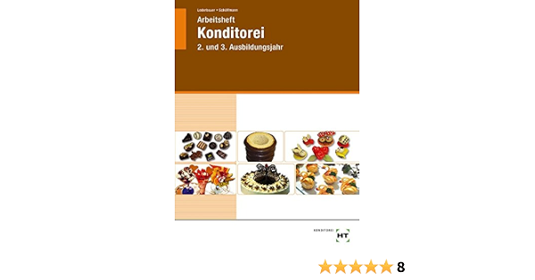 Arbeitsheft Konditorei 2 Und 3 Ausbildungsjahr 2 U 3 Ausbildungsjahr Amazon De Josef Loderbauer Tanja Schoffmann Bucher