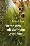 Werde eins mit der Natur: Lerne die Sprache der Tiere und Pflanzen by Tamarack Song