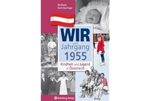Wir vom Jahrgang 1955 - Kindheit und Jugend in Österreich: Geschenkbuch zum 70. Geburtstag - Jahrgangsbuch mit Geschichten, Fotos und Erinnerungen mitten aus dem Alltag (Jahrgangsbände Österreich)