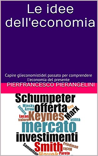 Download Le idee dell'economia: Capire gli economisti del passato per comprendere l'economia del presente Download Le idee dell'economia: Capire gli economisti del passato per comprendere l'economia del presente