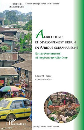 Agricultures et développement urbain en Afrique subsaharienne : Environnement et enjeux sanitaires francais