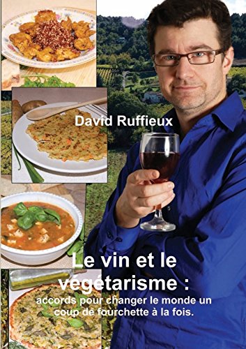 Download Le vin et le végétarisme : accords pour changer le monde un coup de fourchette à la fois. Download Le vin et le végétarisme : accords pour changer le monde un coup de fourchette à la fois.