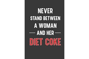 Never stand between a woman and her Diet Coke: Hardcover Lined Notebook Journal - 120 Pages - 6" x 9" size