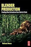 Blender Production: Creating Short Animations from Start to Finish (English Edition) by 
