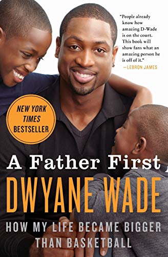 A Father First: How My Life Became Bigger Than Basketball A Father First: How My Life Became Bigger Than Basketball