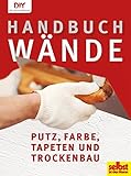 Handbuch Wände: Putz, Farbe, Tapeten und Trockenbau (DIY by...