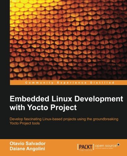 Embedded Linux Development with Yocto Project by Otavio Salvador (2014-06-24) en ligne