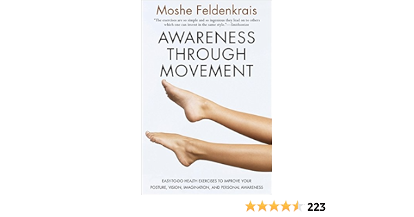 Awareness Through Movement Easy To Do Health Exercises To Improve Your Posture Vision Imagination And Personal Awareness Amazon De Feldenkrais Moshe Fremdsprachige Bucher