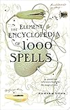 The Element Encyclopedia of 1000 Spells: A Concise Reference Book for the Magical Arts by Judika Illes