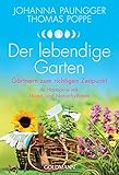 Der lebendige Garten: Gärtnern zum richtigen Zeitpunkt - In Harmonie mit Mond- und Naturrhythmen by 
