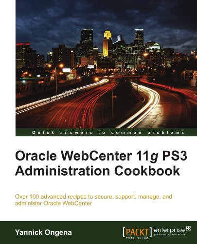 Download Oracle WebCenter 11g PS3 Administration Cookbook Download Oracle WebCenter 11g PS3 Administration Cookbook