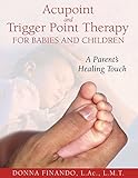 Image de Acupoint and Trigger Point Therapy for Babies and Children: A Parent's Healing Touch (English Edition)