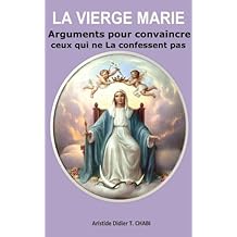 La Vierge Marie "Arguments pour convaincre ceux qui ne La confessent pas"