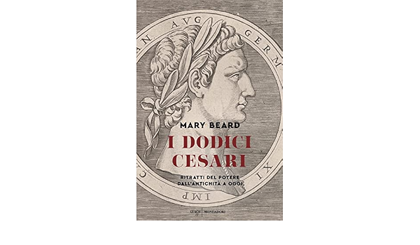 I dodici Cesari. Ritratti del potere dall'antichità ad oggi : Beard, Mary,  Lazzari, Carla: Amazon.it: Libri