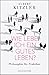 Wie lebe ich ein gutes Leben?: Philosophie für Praktiker by