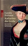 Katharina die Große: Eine deutsche Prinzessin auf dem Zarenthron by