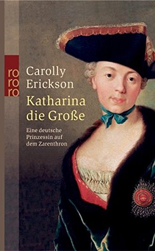 Katharina die Große: Eine deutsche Prinzessin auf dem Zarenthron