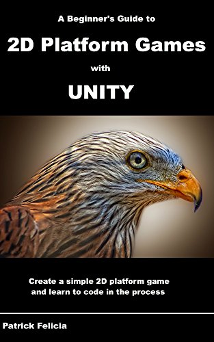 Download A Beginner's Guide to 2D Platform Games with Unity: Create a Simple 2D Platform Game and Learn to Code in C# in the Process Download A Beginner's Guide to 2D Platform Games with Unity: Create a Simple 2D Platform Game and Learn to Code in C# in the Process