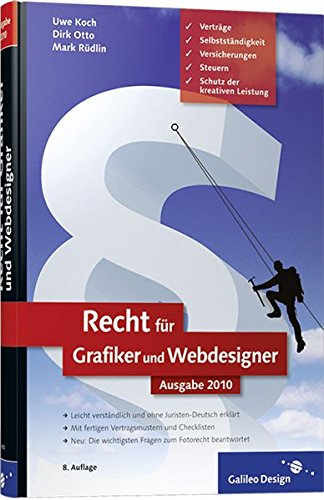 Recht für Grafiker und Webdesigner, Ausgabe 2010: Verträge, Schutz der kreativen Leistung, Selbstständigkeit, Versicherungen, Steuern (Galileo Design)