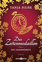 Das Zeitenmedaillon - Die Auserwählte