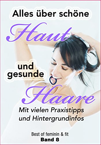 Download Alles über schöne Haut und gesunde Haare: Mit vielen Praxistipps und Hintergrundinfos (Best of feminin & fit 8) Download Alles über schöne Haut und gesunde Haare: Mit vielen Praxistipps und Hintergrundinfos (Best of feminin & fit 8)