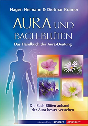 Aura und Bach-Blüten - Das Handbuch zur Aura-Deutung