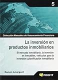 La inversión en productos inmobiliarios: El mercado inmobiliario, la inversión en inmuebles, vehículos para la inversión y planificación inmobiliaria