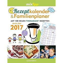 MIXtipp: Rezeptkalender & Familienplaner 2017: Mit 100 neuen Thermomix-Rezepten