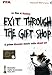 Exit Through the Gift Shop ( 2010 )
