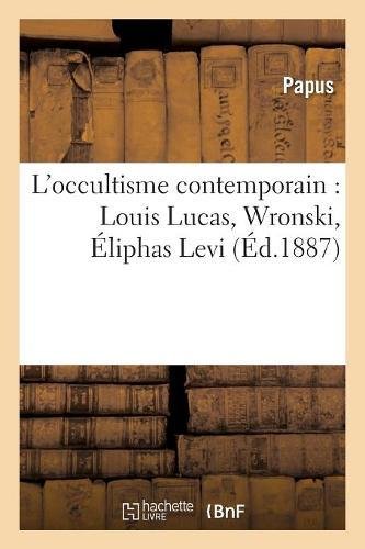 L'occultisme contemporain : Louis Lucas, Wronski, Éliphas Levi, Saint-Yves d'Alveydre gratuit L'occultisme contemporain : Louis Lucas, Wronski, Éliphas Levi, Saint-Yves d'Alveydre gratuit