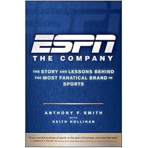 ESPN: The Company : The Story and Lessons Behind the Most Fanatical Brand in Sports