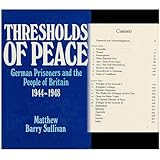 Thresholds of Peace : Four Hundred Thousand German Prisoners and the People of Britain, 1944-1948 / (By) Matthew Barry Sulliv