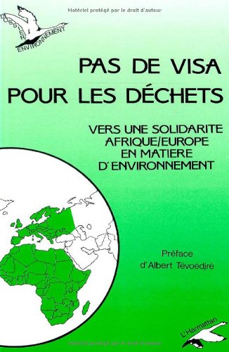 Pas de visa pour les déchets: Vers une solidarité Afrique/Europe en matière d'environnement Pas de visa pour les déchets: Vers une solidarité Afrique/Europe en matière d'environnement