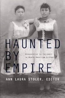 Haunted by Empire: Geographies of Intimacy in North