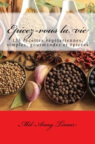 Download Epicez-vous la vie: 135 recettes végétariennes, simples, gourmandes et épicées Download Epicez-vous la vie: 135 recettes végétariennes, simples, gourmandes et épicées