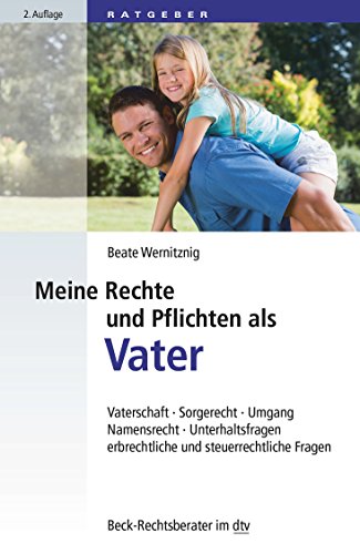Meine Rechte und Pflichten als Vater: Vaterschaft - Sorgerecht - Umgang - Namensrecht - Unterhaltsfragen - Erbrechtliche und Steuerrechtliche Fragen (dtv Beck Rechtsberater) Buchen