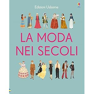 La moda nei secoli. Ediz. a colori La moda nei secoli. Ediz. a colori