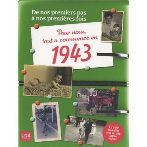 Pour nous tout a commencé en 1943 : De nos premiers pas à nos premières fois Pour nous tout a commencé en 1943 : De nos premiers pas à nos premières fois