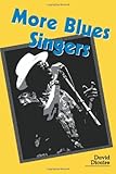 More Blues Singers: Biographies of 50 Artists from the Later 20th Century More Blues Singers: Biographies of 50 Artists from the Later 20th Century