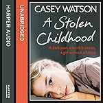A Stolen Childhood: A dark past, a terrible secret, a girl without a future